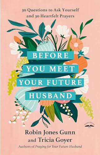 Before You Meet Your Future Husband: 30 Questions to Ask Yourself and 30 Heartfelt Prayers