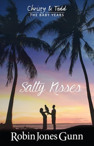 Salty Kisses: Christy & Todd: the Baby Years #2 von Robins Nest Productions