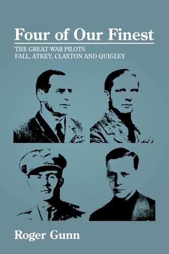 Four of Our Finest: The Great War Pilots Fall, Atkey, Claxton and Quigley Four of Our Finest: The Great War Pilots Fall, Atkey, Claxton and Quigley von Iguana Books