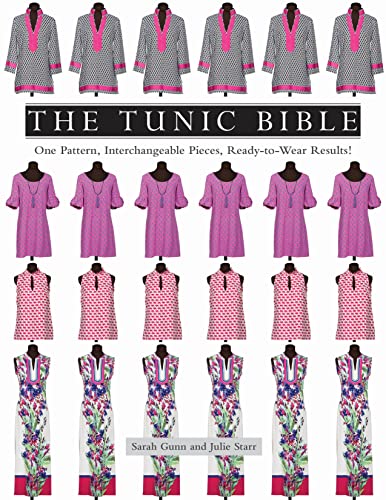 The Tunic Bible: One Pattern, Interchangeable Pieces, Ready-To-Wear Results!: One Pattern, Interchangeable Pieces, Ready-to-wear Results!: Includes Pattern The Tunic Bible: One Pattern, Interchangeable Pieces, Ready-To-Wear Results!: One Pattern, Interchangeable Pieces, Ready-to-wear Results!: Includes Pattern