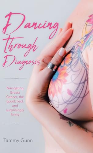 Dancing Through Diagnosis: Navigating Breast Cancer, the good, bad, and surprisingly funny von Tellwell Talent