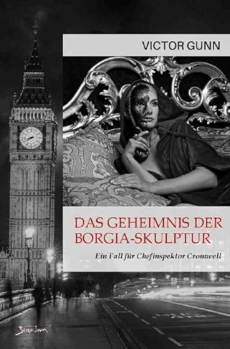 DAS GEHEIMNIS DER BORGIA-SKULPTUR - EIN FALL FÜR CHEFINSPEKTOR CROMWELL: Der Krimi-Klassiker!.DE von epubli