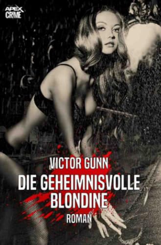 DIE GEHEIMNISVOLLE BLONDINE: Der Krimi-Klassiker! DIE GEHEIMNISVOLLE BLONDINE: Der Krimi-Klassiker! von epubli