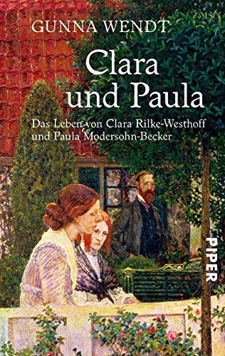 Clara und Paula: Das Leben von Clara Rilke-Westhoff und Paula Modersohn-Becker von Piper Verlag GmbH