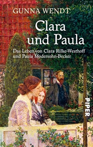 Clara und Paula: Das Leben von Clara Rilke-Westhoff und Paula Modersohn-Becker von Piper Verlag GmbH