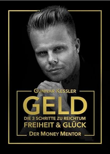 Geld: Die 3 Schritte zu Reichtum Freiheit und Glück