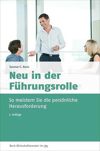 Neu in der Führungsrolle: So meistern Sie die persönliche Herausforderung (dtv Beck Wirtschaftsberater) von dtv Verlagsgesellschaft