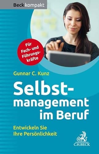 Selbstmanagement im Beruf: Entwickeln Sie Ihre Persönlichkeit (Beck kompakt) von Beck C. H.