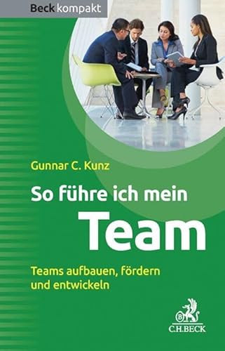 So führe ich mein Team: Teams aufbauen, fördern und entwickeln (Beck kompakt) von C.H.Beck