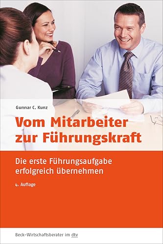 Vom Mitarbeiter zur Führungskraft: Die erste Führungsaufgabe erfolgreich übernehmen (dtv Beck Wirtschaftsberater) von dtv Verlagsgesellschaft