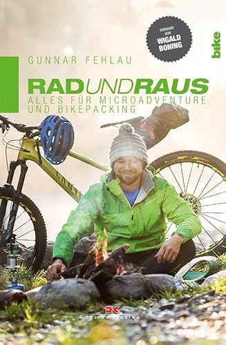 Rad und Raus: Alles für Microadventure und Bikepacking von DELIUS KLASING
