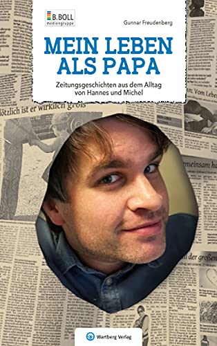 Mein Leben als Papa - Zeitungsgeschichten aus dem Alltag von Hannes und Michel (Geschichten und Anekdoten) Mein Leben als Papa - Zeitungsgeschichten aus dem Alltag von Hannes und Michel (Geschichten und Anekdoten)