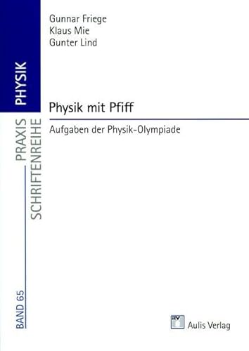 Praxis Physik / Physik mit Pfiff: Aufgaben der Physik-Olympiade, Band 65 von Aulis Verlag