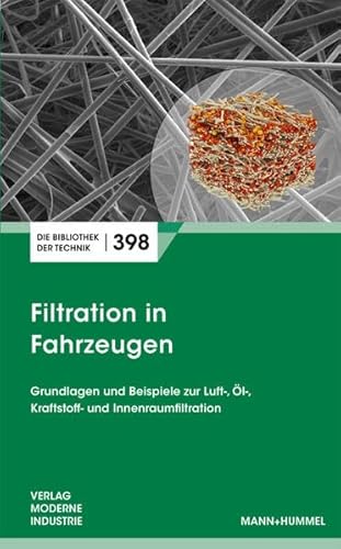 Filtration in Fahrzeugen - Grundlagen und Beispiele zur Luft-, Öl, Kraftstoff- und Innenraumfiltration (Die Bibliothek der Technik (BT)) von Verlag Moderne Industrie