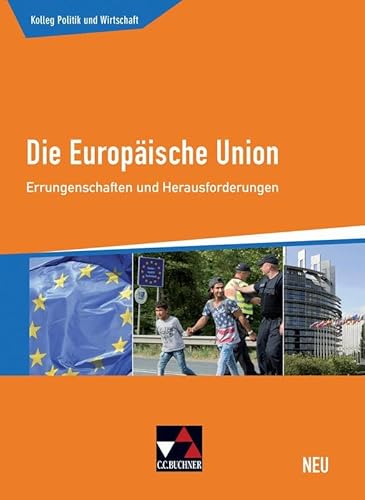 Kolleg Politik und Wirtschaft - neu / Die Europäische Union - neu: Unterrichtswerk für die Oberstufe / Errungenschaften und Herausforderungen (Kolleg ... - neu: Unterrichtswerk für die Oberstufe)