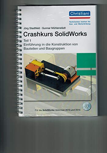 Crashkurs SolidWorks: Teil 1 Einführung in die Konstruktion von Bauteilen und Baugruppen