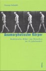 Anamorphotische Körper. Medizinische Bilder vom Menschen im 19. Jahrhundert von Böhlau Köln