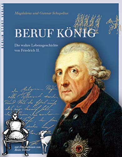 Beruf König: Die wahre Lebensgeschichte von Friedrich II.