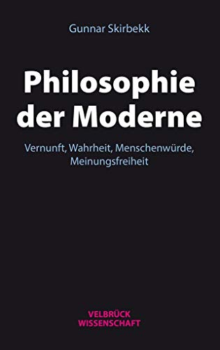 Philosophie der Moderne: Vernunft, Wahrheit, Menschenwürde, Meinungsfreiheit Philosophie der Moderne: Vernunft, Wahrheit, Menschenwürde, Meinungsfreiheit von Velbrück Wissenschaft
