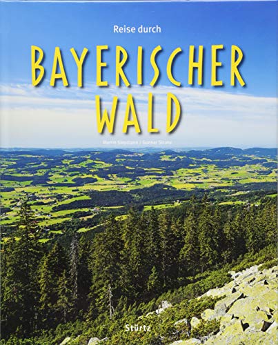 Reise durch Bayerischer Wald: Ein Bildband mit über 200 Bildern auf 140 Seiten - STÜRTZ Verlag