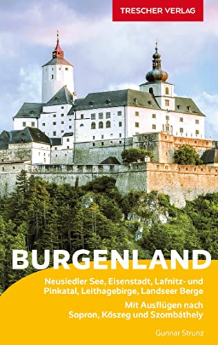 TRESCHER Reiseführer Burgenland: Neusiedler See, Eisenstadt, Lafnitz- und Pinkatal, Leithagebirge, Landseer Berge. Mit Ausflügen nach Sopron, Kőszeg und Szombáthely