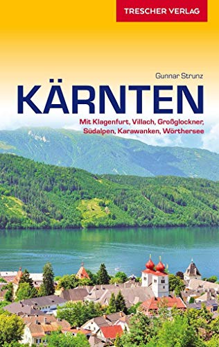 Reiseführer Kärnten: Mit Klagenfurt, Villach, Großglockner, Südalpen, Karawanken, Wörthersee (Trescher-Reiseführer)