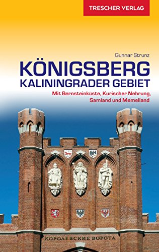 Reiseführer Königsberg - Kaliningrader Gebiet: Mit Bernsteinküste, Kurischer Nehrung, Samland und Memelland (Trescher-Reiseführer)