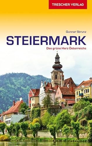 Reiseführer Steiermark: Das grüne Herz Österreichs (Trescher-Reiseführer)