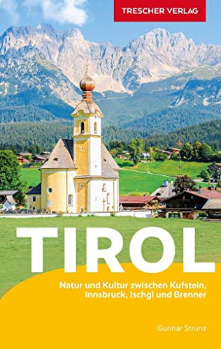 TRESCHER Reiseführer Tirol: Natur und Kultur zwischen Kufstein, Ischgl und Brenner von Trescher Verlag GmbH