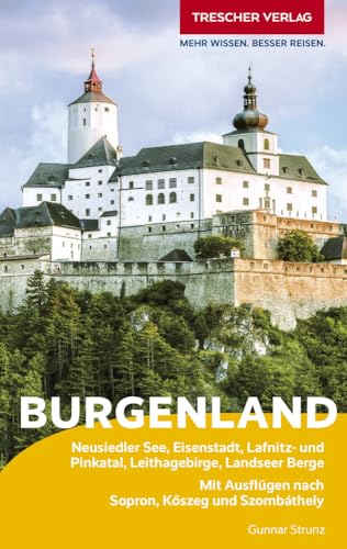 TRESCHER Reiseführer Burgenland: Neusiedler See, Eisenstadt, Lafnitz- und Pinkatal, Leithagebirge, Landseer Berge. Mit Ausflügen nach Sopron, Kőszeg ... Ausflügen nach Sopron, K¿szeg und Szombáthely von TRESCHER