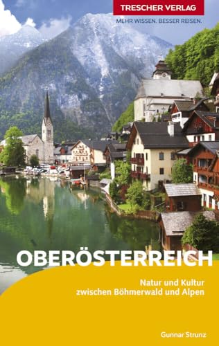 TRESCHER Reiseführer Oberösterreich: Mühlviertel, Donau, Linz, Innviertel, Salzkammergut, Nationalpark Kalkalpen von TRESCHER
