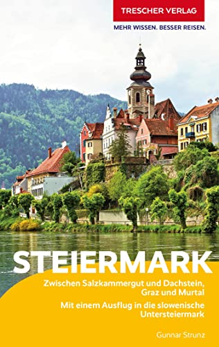 TRESCHER Reiseführer Steiermark: Zwischen Salzkammergut und Dachstein, Graz und Murtal - Mit einem Ausflug in die slowenische Untersteiermark von TRESCHER