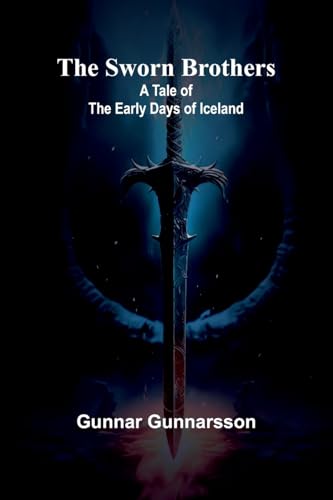 The Sworn Brothers: A Tale of the Early Days of Iceland von Alpha Edition