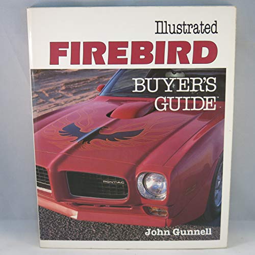 Illustrated Firebird Buyer's Guide: All Pontiac Firebird Models Including Trans Am, GTA, Formula, Pace Cars and Special Editions
