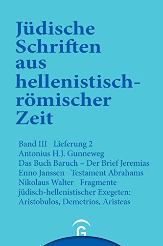 Das Buch Baruch. Der Brief Jeremias. Testament Abrahams. Fragmente jüdisch-hellenistischer Exegeten: Aristobulos, Demetrius, Aristeas (Jüdische ... Zeit, Bd 3: Unterweisung in lehrhafter Form) von Guetersloher Verlagshaus
