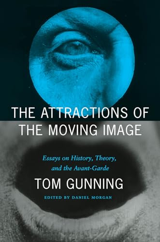 The Attractions of the Moving Image: Essays on History, Theory, and the Avant-garde von University of Chicago Press
