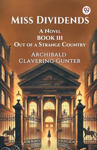Miss Dividends A Novel Book III Out Of A Strange Country von Double 9 Books