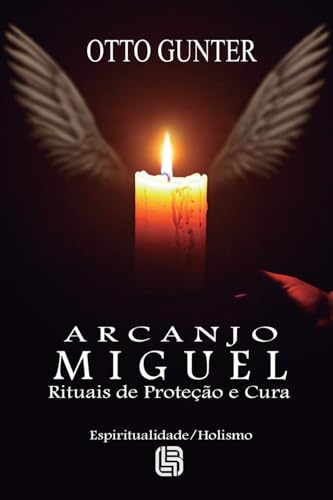 Arcanjo Miguel - Rituais de Proteção e Cura