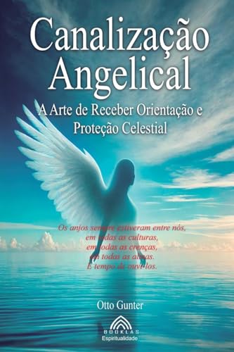 Canalização Angelical: A Arte de Receber Orientações Celestiais