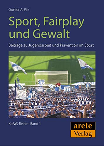 Sport, Fairplay und Gewalt: Beiträge zu Jugendarbeit und Prävention im Sport (KoFaS-Reihe) von arete Verlag