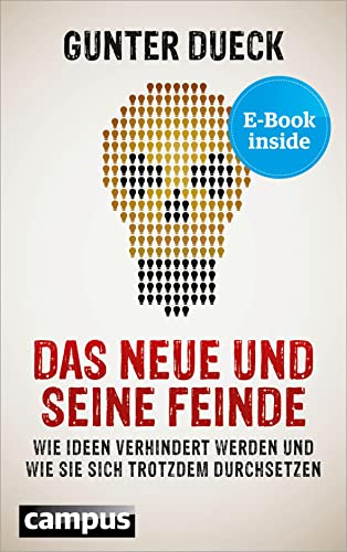 Das Neue und seine Feinde: Wie Ideen verhindert werden und wie sie sich trotzdem durchsetzen, plus E-Book inside (ePub, mobi oder pdf)