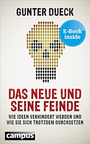 Das Neue und seine Feinde: Wie Ideen verhindert werden und wie sie sich trotzdem durchsetzen, plus E-Book inside (ePub, mobi oder pdf) von Campus Verlag GmbH