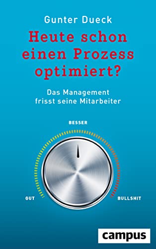 Heute schon einen Prozess optimiert?: Das Management frisst seine Mitarbeiter von Campus Verlag