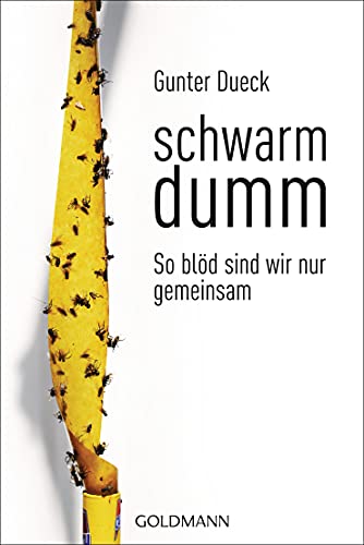 Schwarmdumm: So blöd sind wir nur gemeinsam von Goldmann TB