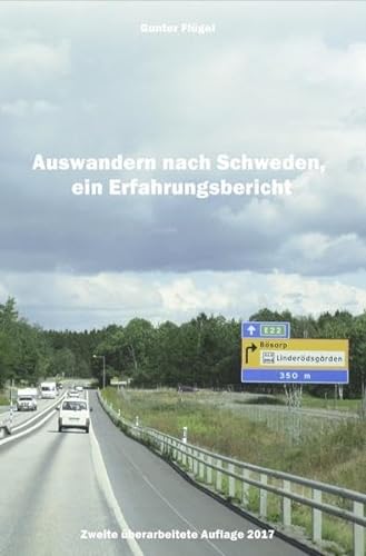 Auswandern nach Schweden, ein Erfahrungsbericht: Zweite Überarbeitete Auflage 2017