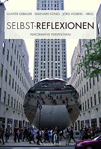 Selbst-Reflexionen. Performative Perspektiven von WILHELM FINK VERLAG