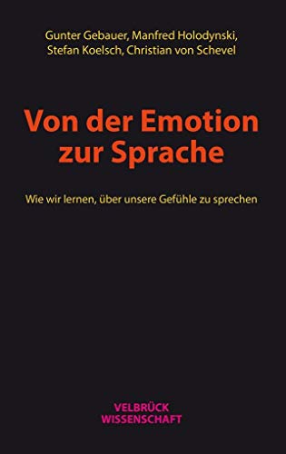 Von der Emotion zur Sprache: Wie wir lernen, über unsere Gefühle zu sprechen von Velbrück Wissenschaft