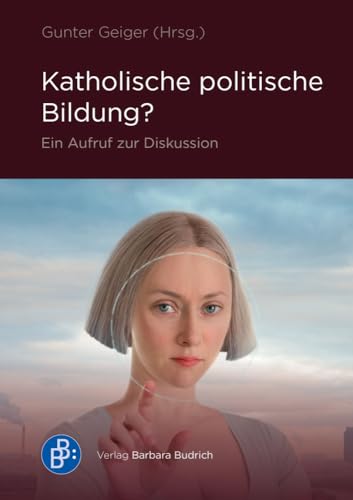 Katholische politische Bildung?: Ein Aufruf zur Diskussion von Budrich