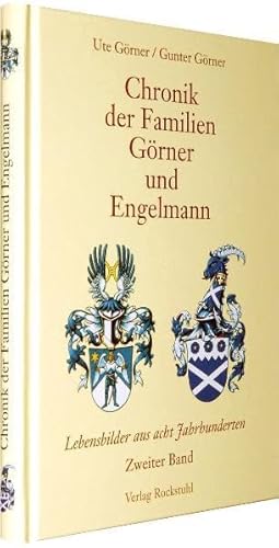 Chronik der Familien Görner und Engelmann: Lebensbilder aus acht Jahrhunderten - Zweiter Band