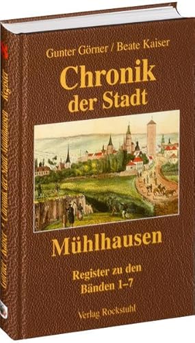 Chronik der Stadt Mühlhausen 8: Namens- und Sachregister (Band 1 - 7): Register zu den Bänden 1-7